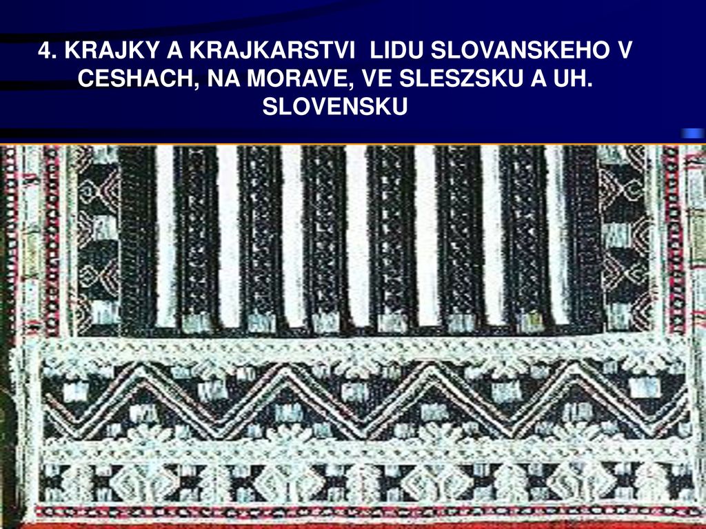 4. KRAJKY A KRAJKARSTVI LIDU SLOVANSKEHO V CESHACH, NA MORAVE, VE SLESZSKU A UH. SLOVENSKU