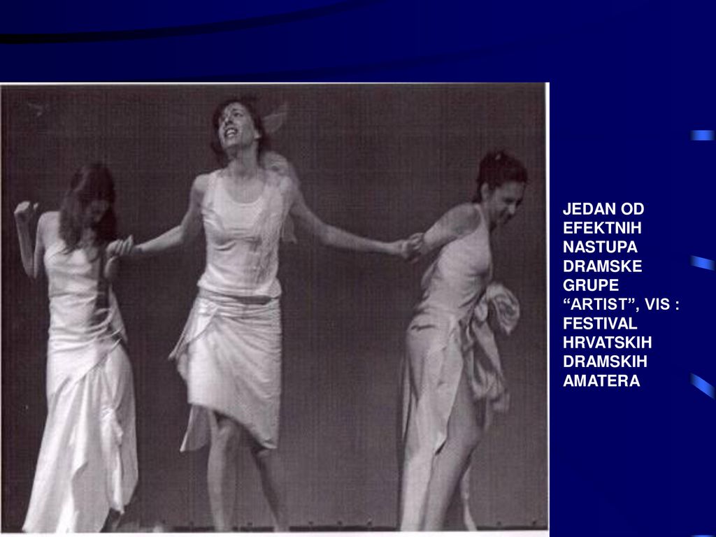 JEDAN OD EFEKTNIH NASTUPA DRAMSKE GRUPE ARTIST , VIS : FESTIVAL HRVATSKIH DRAMSKIH AMATERA