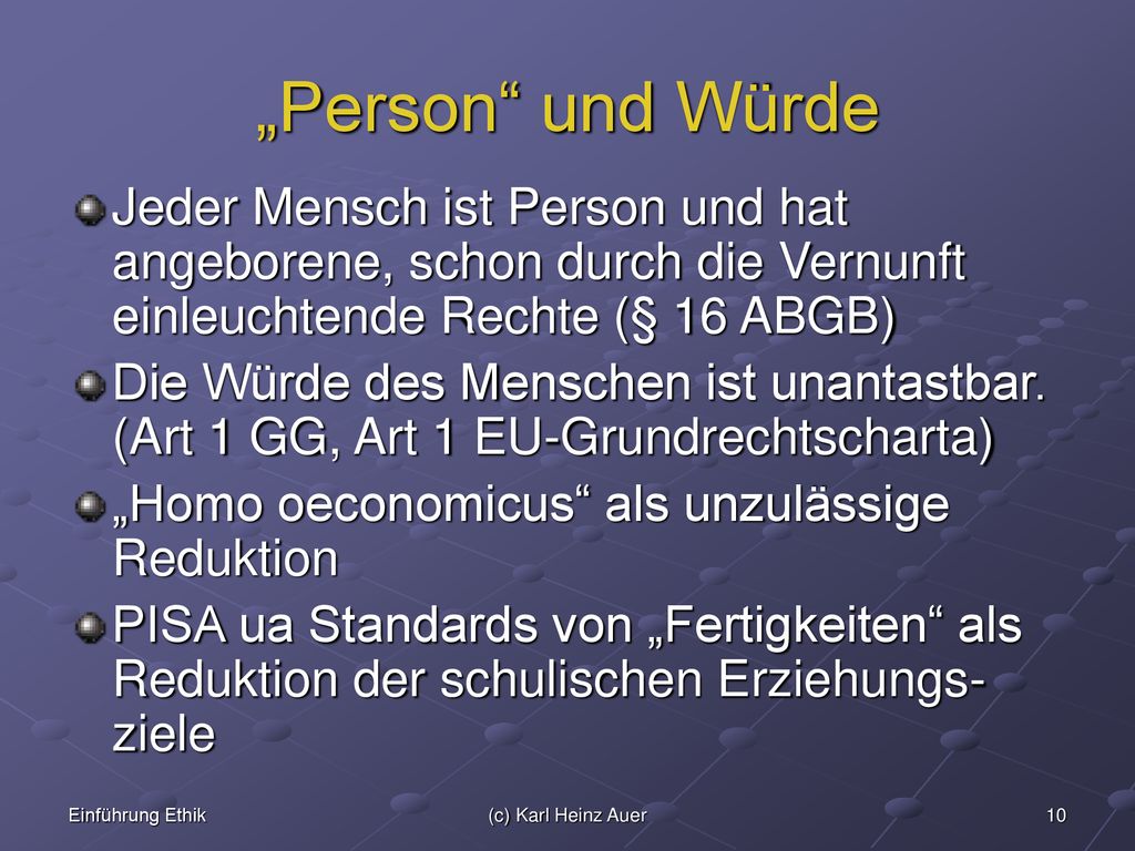 „Person und Würde Jeder Mensch ist Person und hat angeborene, schon durch die Vernunft einleuchtende Rechte (§ 16 ABGB)