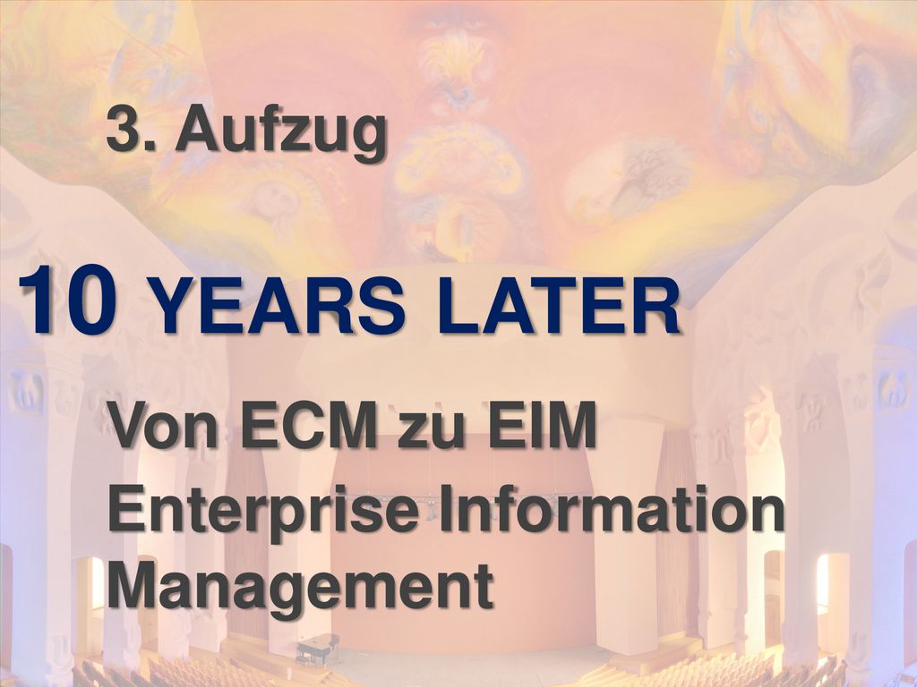 10 years later Von ECM zu EIM Enterprise Information Management
