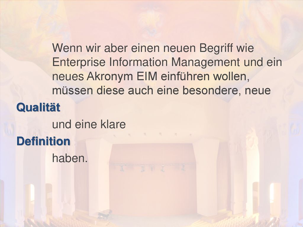 Wenn wir aber einen neuen Begriff wie Enterprise Information Management und ein neues Akronym EIM einführen wollen, müssen diese auch eine besondere, neue