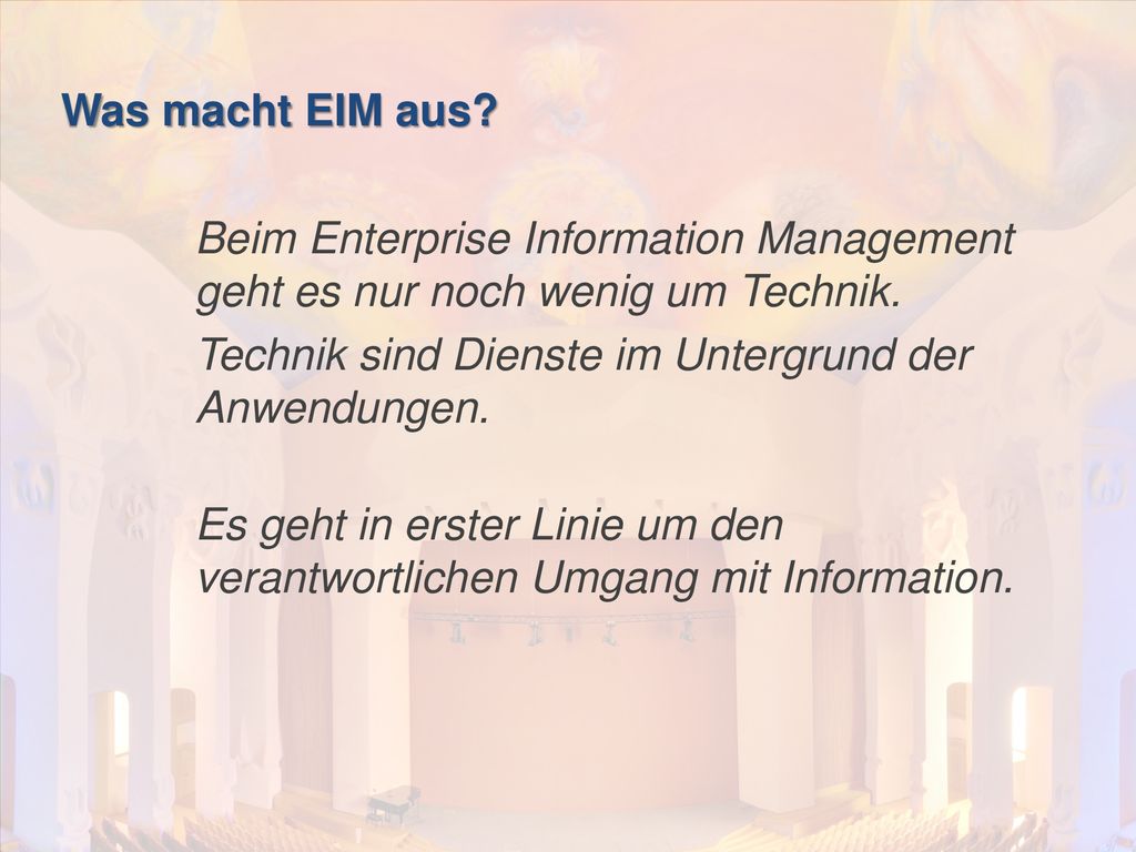Was macht EIM aus Beim Enterprise Information Management geht es nur noch wenig um Technik. Technik sind Dienste im Untergrund der Anwendungen.