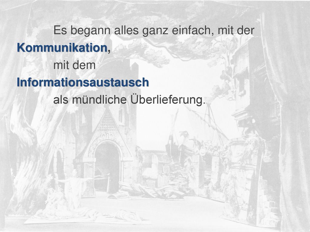 Es begann alles ganz einfach, mit der Kommunikation, mit dem