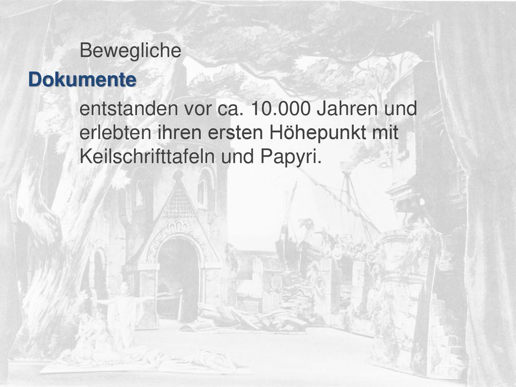 Bewegliche Dokumente. entstanden vor ca Jahren und erlebten ihren ersten Höhepunkt mit Keilschrifttafeln und Papyri.