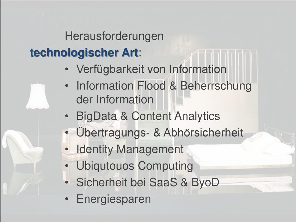 Herausforderungen technologischer Art: Verfügbarkeit von Information. Information Flood & Beherrschung der Information.