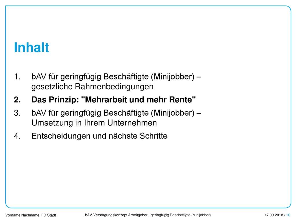Inhalt bAV für geringfügig Beschäftigte (Minijobber) – gesetzliche Rahmenbedingungen. Das Prinzip: Mehrarbeit und mehr Rente