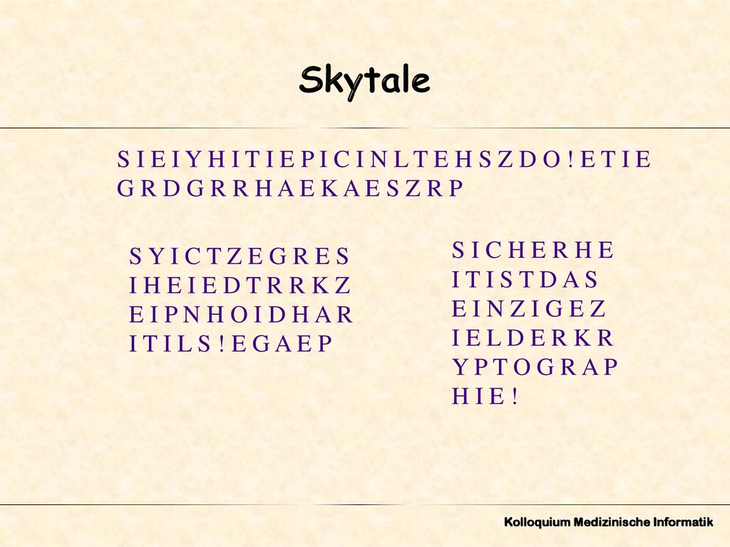 Skytale S I E I Y H I T I E P I C I N L T E H S Z D O ! E T I E G R D G R R H A E K A E S Z R P. S I C H E R H E.