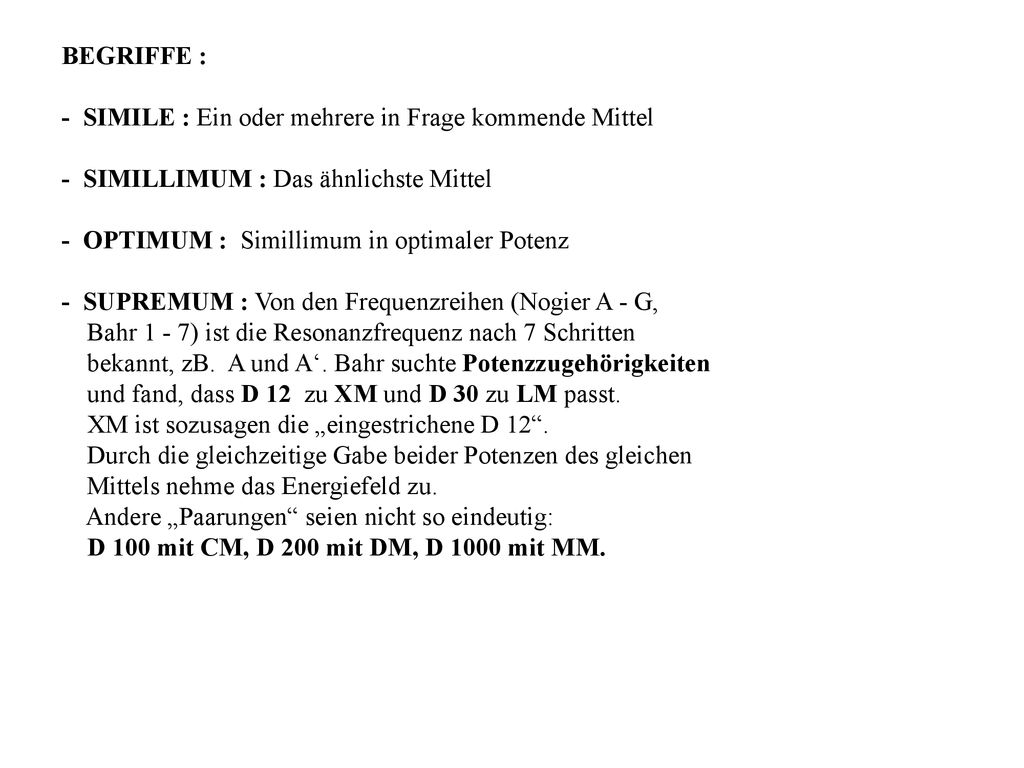 BEGRIFFE : - SIMILE : Ein oder mehrere in Frage kommende Mittel. - SIMILLIMUM : Das ähnlichste Mittel.