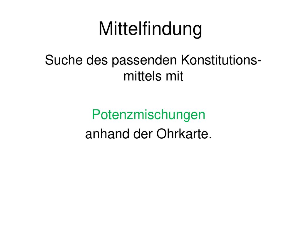 Mittelfindung Suche des passenden Konstitutions- mittels mit Potenzmischungen anhand der Ohrkarte.