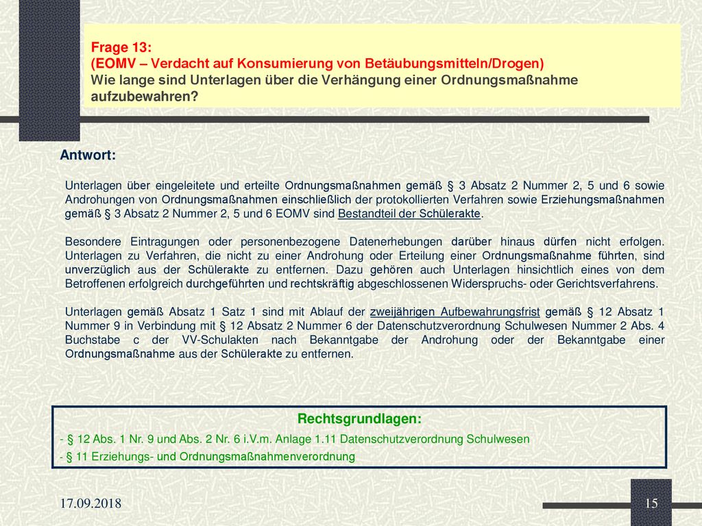 Frage 13: (EOMV – Verdacht auf Konsumierung von Betäubungsmitteln/Drogen) Wie lange sind Unterlagen über die Verhängung einer Ordnungsmaßnahme aufzubewahren