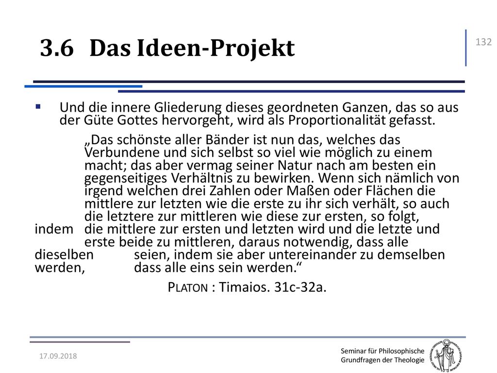 3.6 Das Ideen-Projekt Und die innere Gliederung dieses geordneten Ganzen, das so aus der Güte Gottes hervorgeht, wird als Proportionalität gefasst.