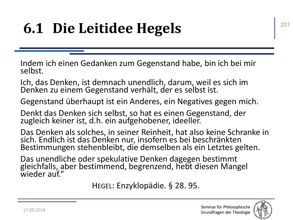 6.1 Die Leitidee Hegels Indem ich einen Gedanken zum Gegenstand habe, bin ich bei mir selbst.