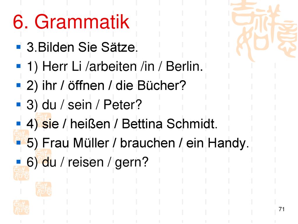 6. Grammatik 3.Bilden Sie Sätze. 1) Herr Li /arbeiten /in / Berlin.