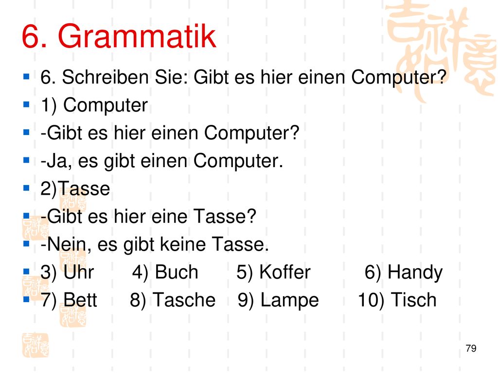 6. Grammatik 6. Schreiben Sie: Gibt es hier einen Computer