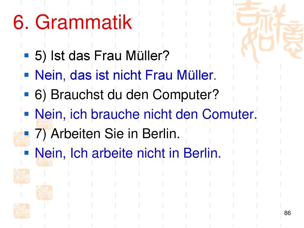 6. Grammatik 5) Ist das Frau Müller Nein, das ist nicht Frau Müller.