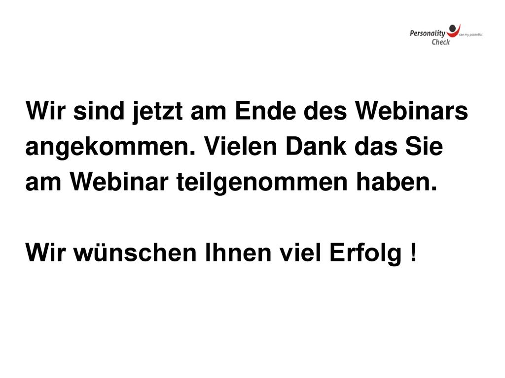 Wir sind jetzt am Ende des Webinars angekommen. Vielen Dank das Sie