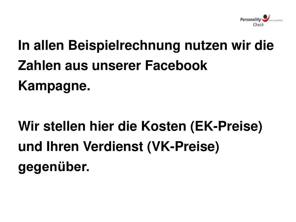 In allen Beispielrechnung nutzen wir die Zahlen aus unserer Facebook