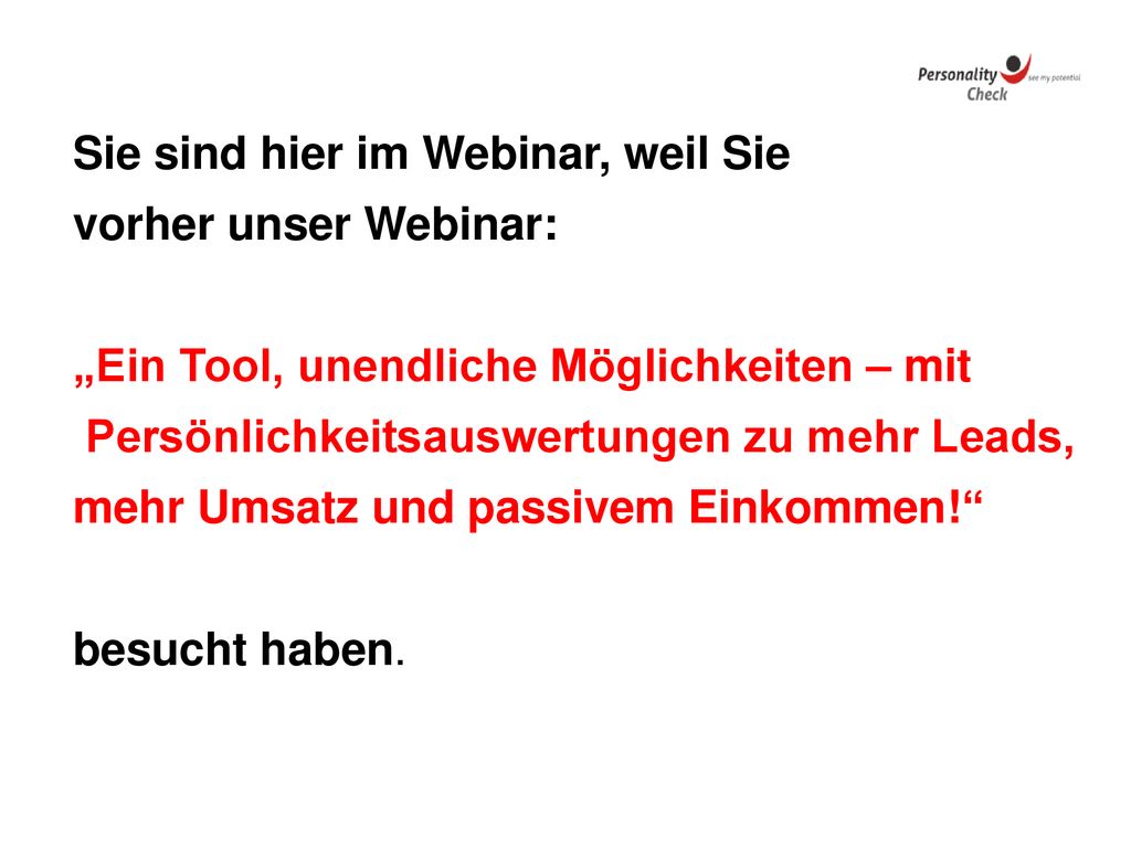 Sie sind hier im Webinar, weil Sie vorher unser Webinar: