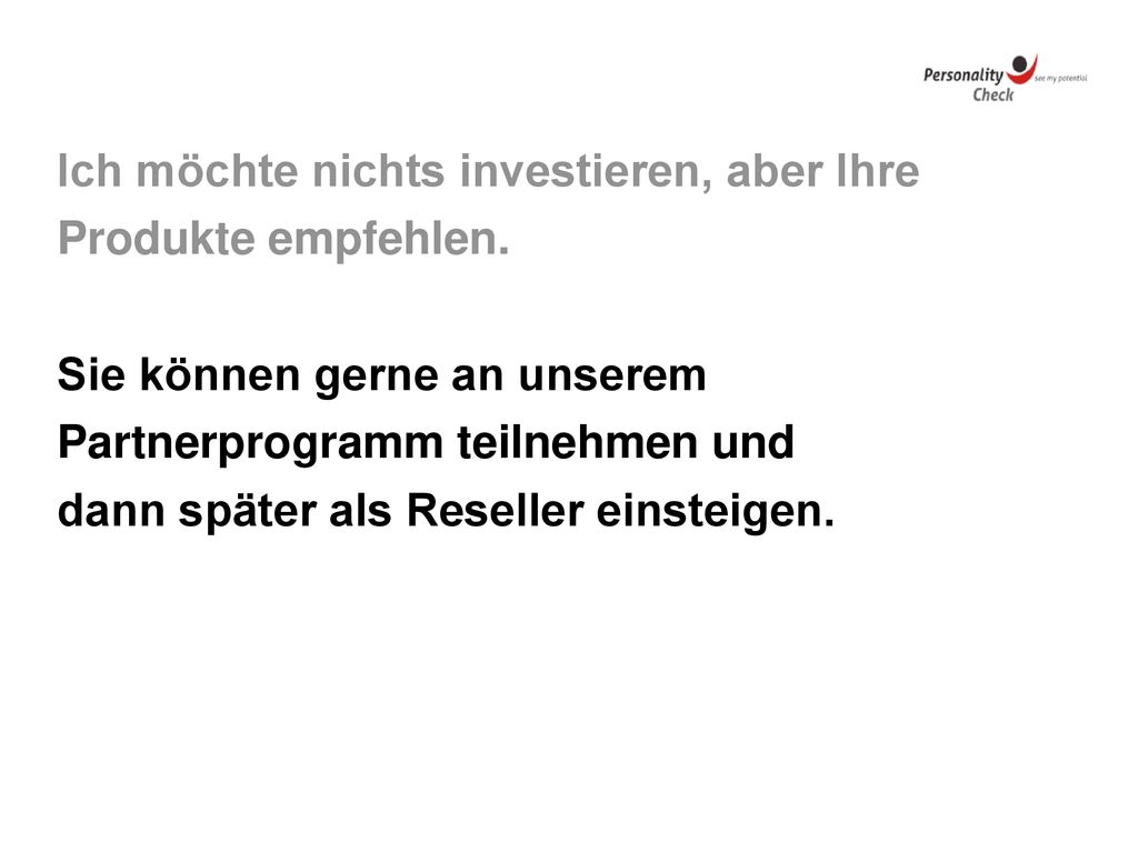 Ich möchte nichts investieren, aber Ihre Produkte empfehlen.
