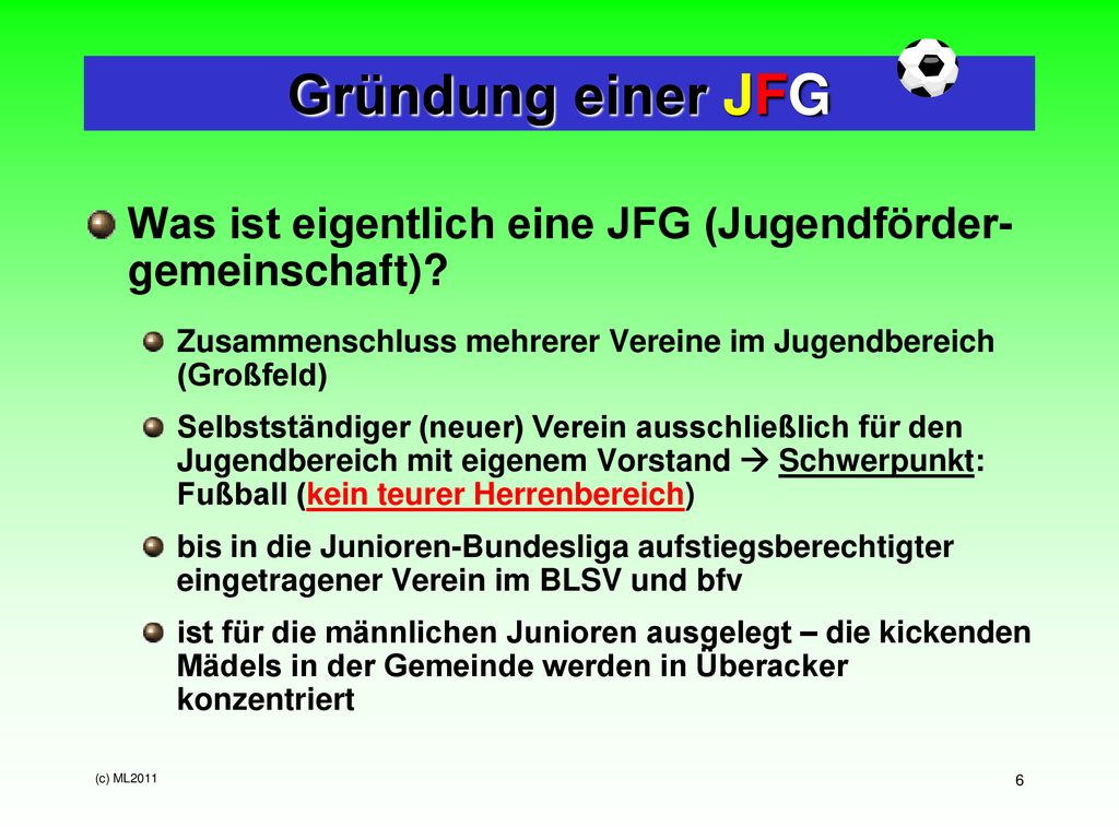 Gründung einer JFG Was ist eigentlich eine JFG (Jugendförder-gemeinschaft) Zusammenschluss mehrerer Vereine im Jugendbereich (Großfeld)