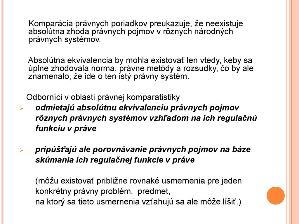 Komparácia právnych poriadkov preukazuje, že neexistuje absolútna zhoda právnych pojmov v rôznych národných právnych systémov.