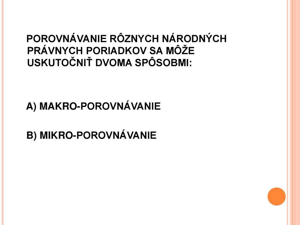 POROVNÁVANIE RÔZNYCH NÁRODNÝCH PRÁVNYCH PORIADKOV SA MÔŽE USKUTOČNIŤ DVOMA SPÔSOBMI:
