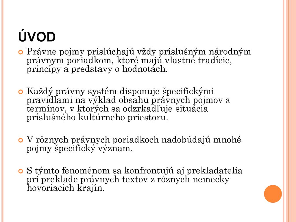 ÚVOD Právne pojmy prislúchajú vždy príslušným národným právnym poriadkom, ktoré majú vlastné tradície, princípy a predstavy o hodnotách.