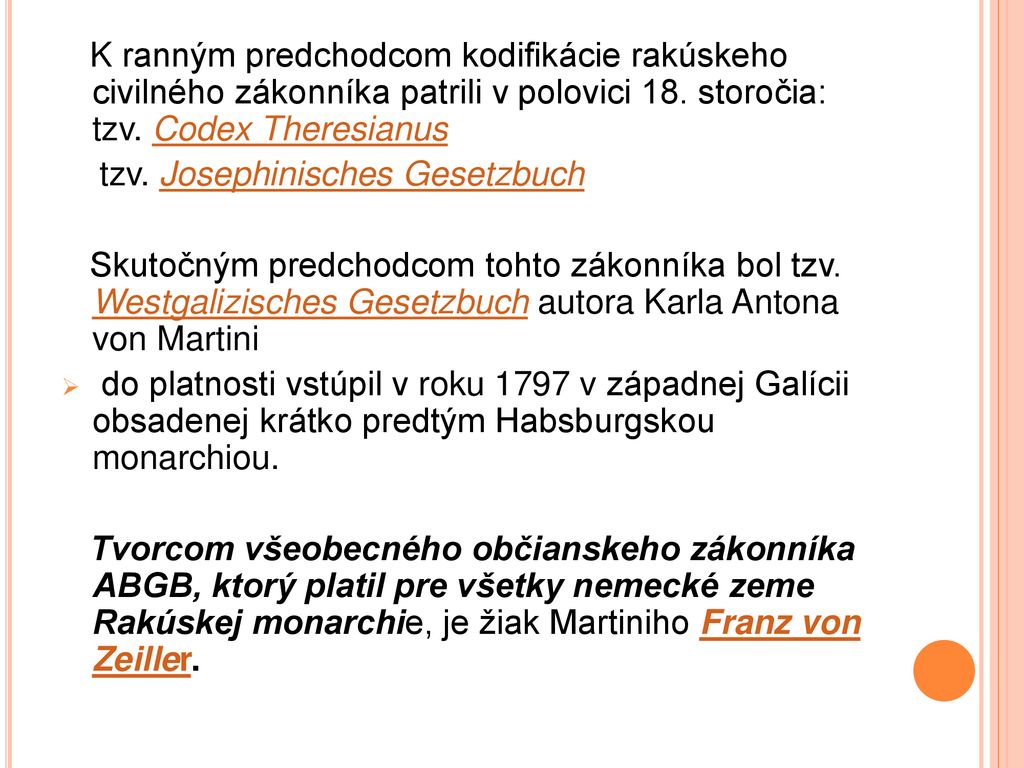 K ranným predchodcom kodifikácie rakúskeho civilného zákonníka patrili v polovici 18. storočia: tzv. Codex Theresianus