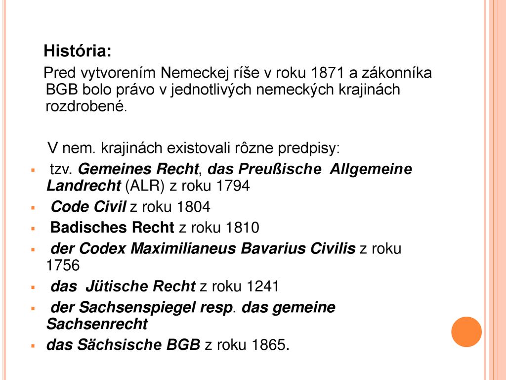 História: Pred vytvorením Nemeckej ríše v roku 1871 a zákonníka BGB bolo právo v jednotlivých nemeckých krajinách rozdrobené.