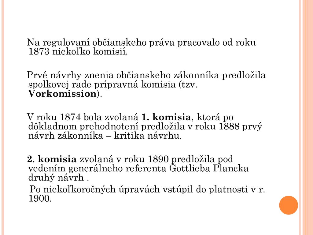 Na regulovaní občianskeho práva pracovalo od roku 1873 niekoľko komisií.