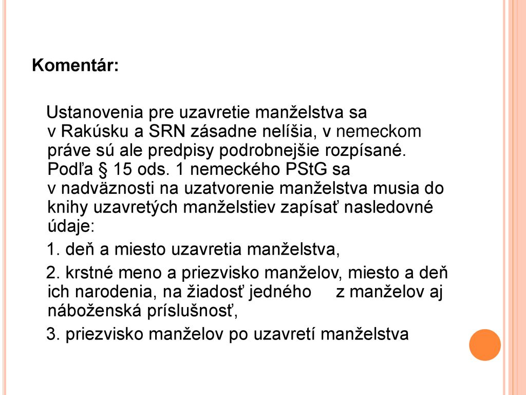 Komentár: Ustanovenia pre uzavretie manželstva sa v Rakúsku a SRN zásadne nelíšia, v nemeckom práve sú ale predpisy podrobnejšie rozpísané.