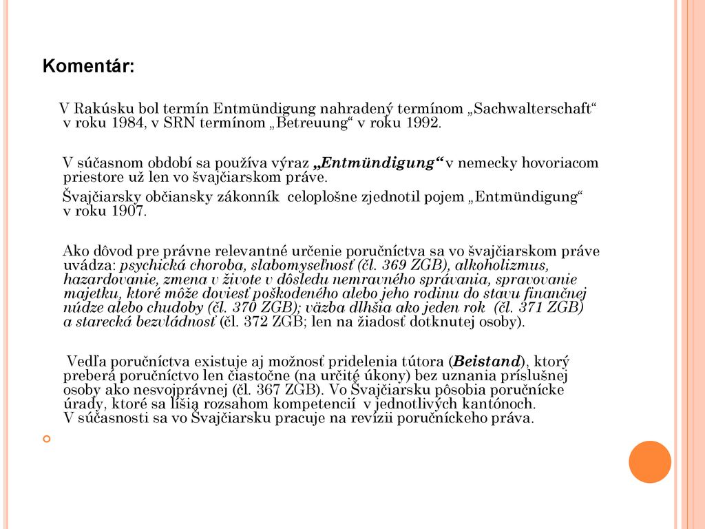 Komentár: V Rakúsku bol termín Entmündigung nahradený termínom „Sachwalterschaft v roku 1984, v SRN termínom „Betreuung v roku