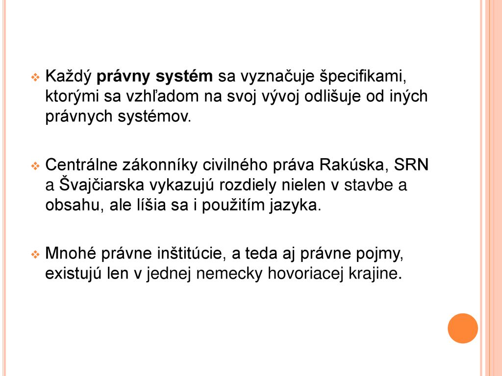 Každý právny systém sa vyznačuje špecifikami, ktorými sa vzhľadom na svoj vývoj odlišuje od iných právnych systémov.