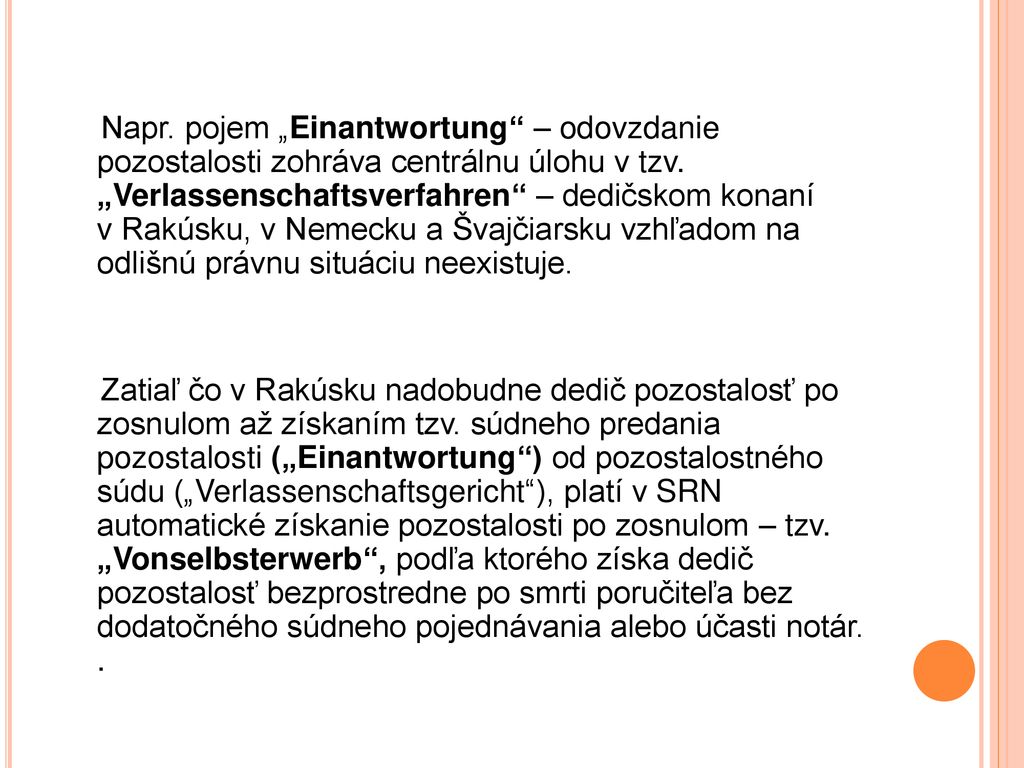 Napr. pojem „Einantwortung – odovzdanie pozostalosti zohráva centrálnu úlohu v tzv.