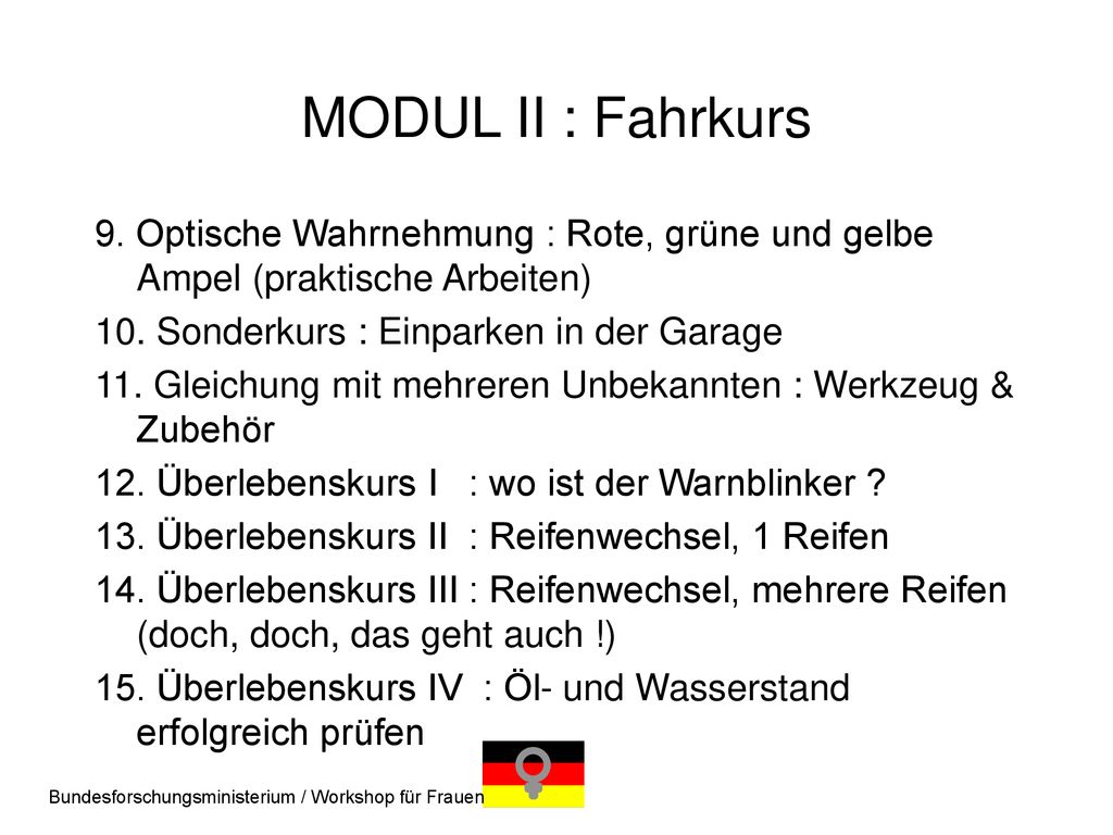 MODUL II : Fahrkurs 9. Optische Wahrnehmung : Rote, grüne und gelbe Ampel (praktische Arbeiten) 10. Sonderkurs : Einparken in der Garage.