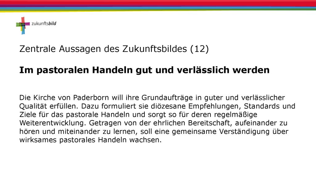 Zentrale Aussagen des Zukunftsbildes (12) Im pastoralen Handeln gut und verlässlich werden
