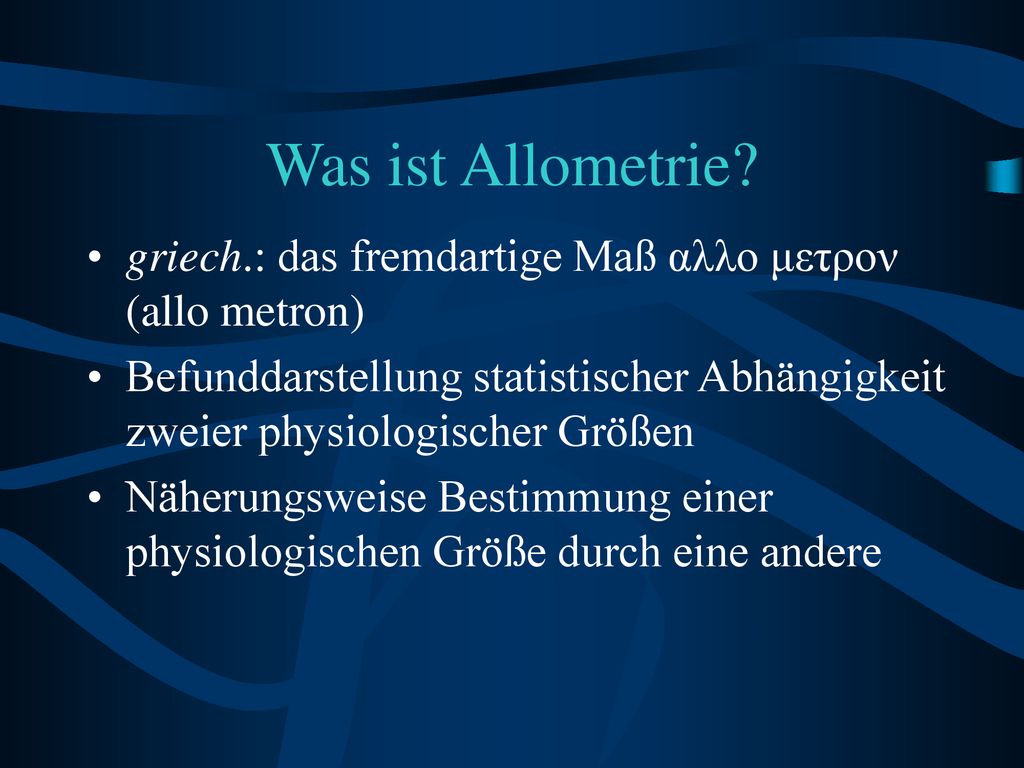 Was ist Allometrie griech.: das fremdartige Maß αλλο μετρον (allo metron)
