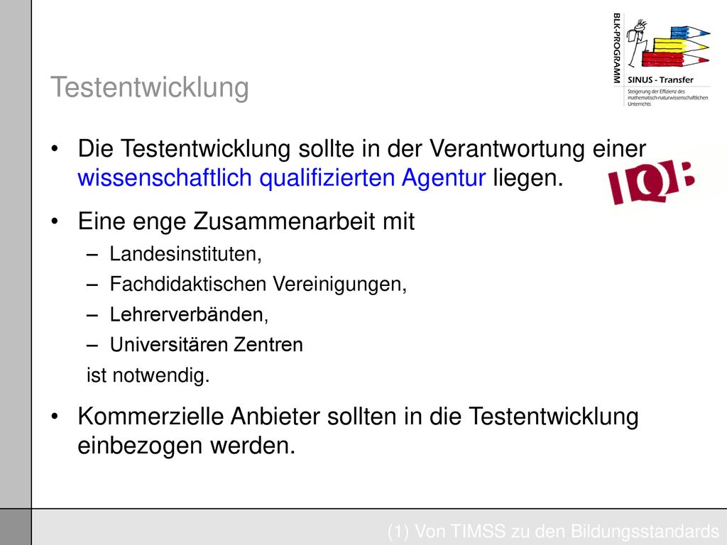 Testentwicklung Die Testentwicklung sollte in der Verantwortung einer wissenschaftlich qualifizierten Agentur liegen.