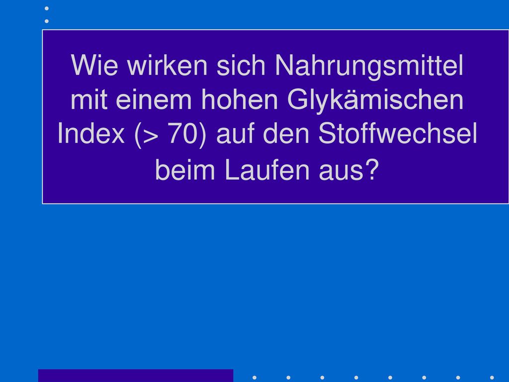 Wie wirken sich Nahrungsmittel mit einem hohen Glykämischen Index (> 70) auf den Stoffwechsel beim Laufen aus
