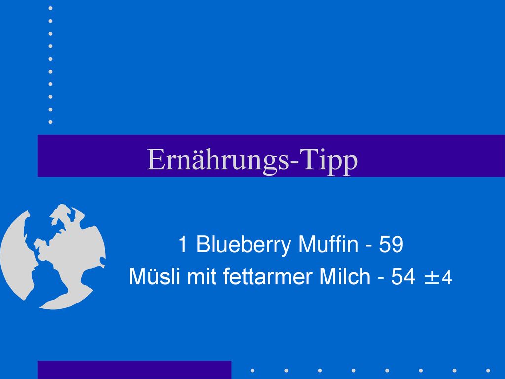 1 Blueberry Muffin - 59 Müsli mit fettarmer Milch - 54 ±4