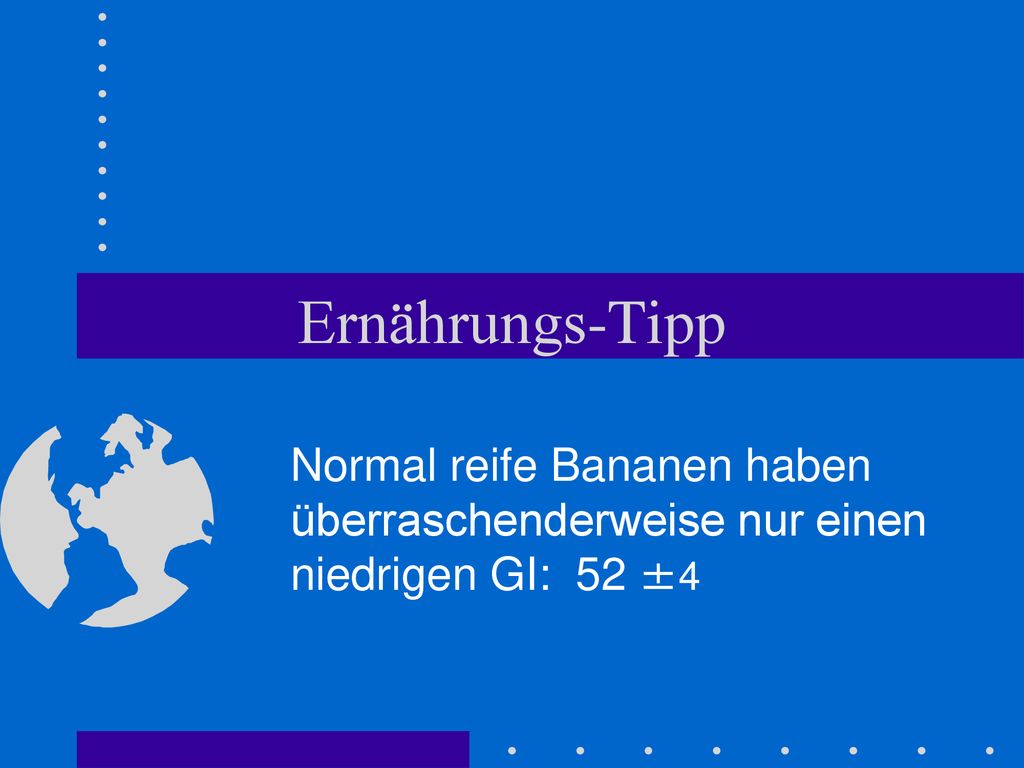 Ernährungs-Tipp Normal reife Bananen haben überraschenderweise nur einen niedrigen GI: 52 ±4