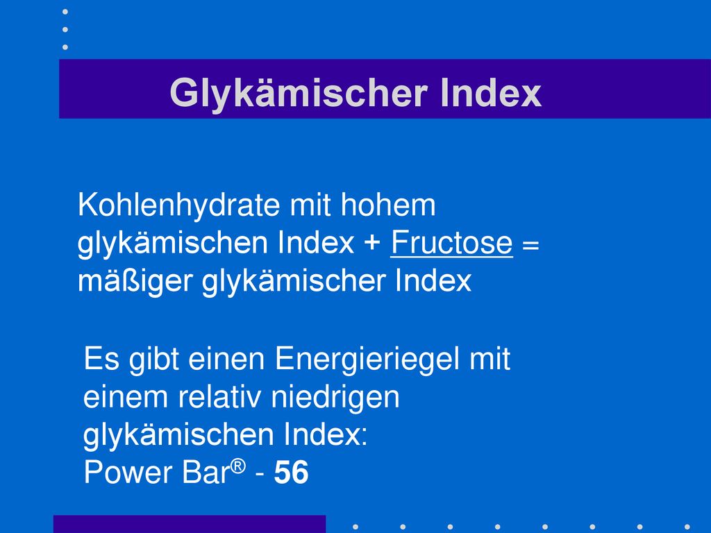 Glykämischer Index Kohlenhydrate mit hohem glykämischen Index + Fructose = mäßiger glykämischer Index.