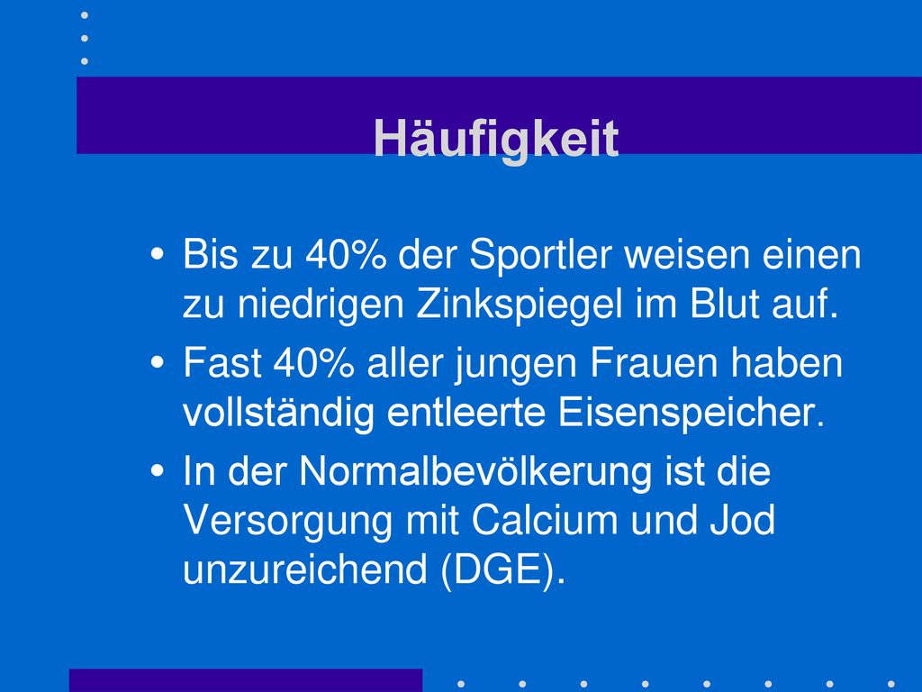 Häufigkeit Bis zu 40% der Sportler weisen einen zu niedrigen Zinkspiegel im Blut auf.