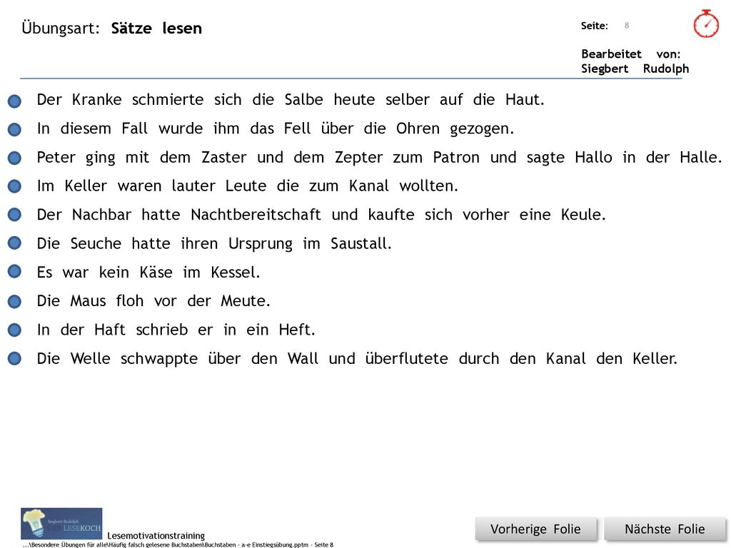 Der Kranke schmierte sich die Salbe heute selber auf die Haut.