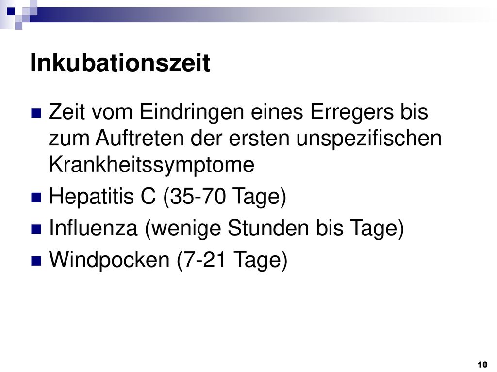 Inkubationszeit Zeit vom Eindringen eines Erregers bis zum Auftreten der ersten unspezifischen Krankheitssymptome.