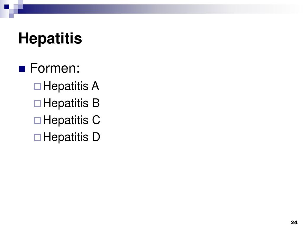 Hepatitis Formen: Hepatitis A Hepatitis B Hepatitis C Hepatitis D