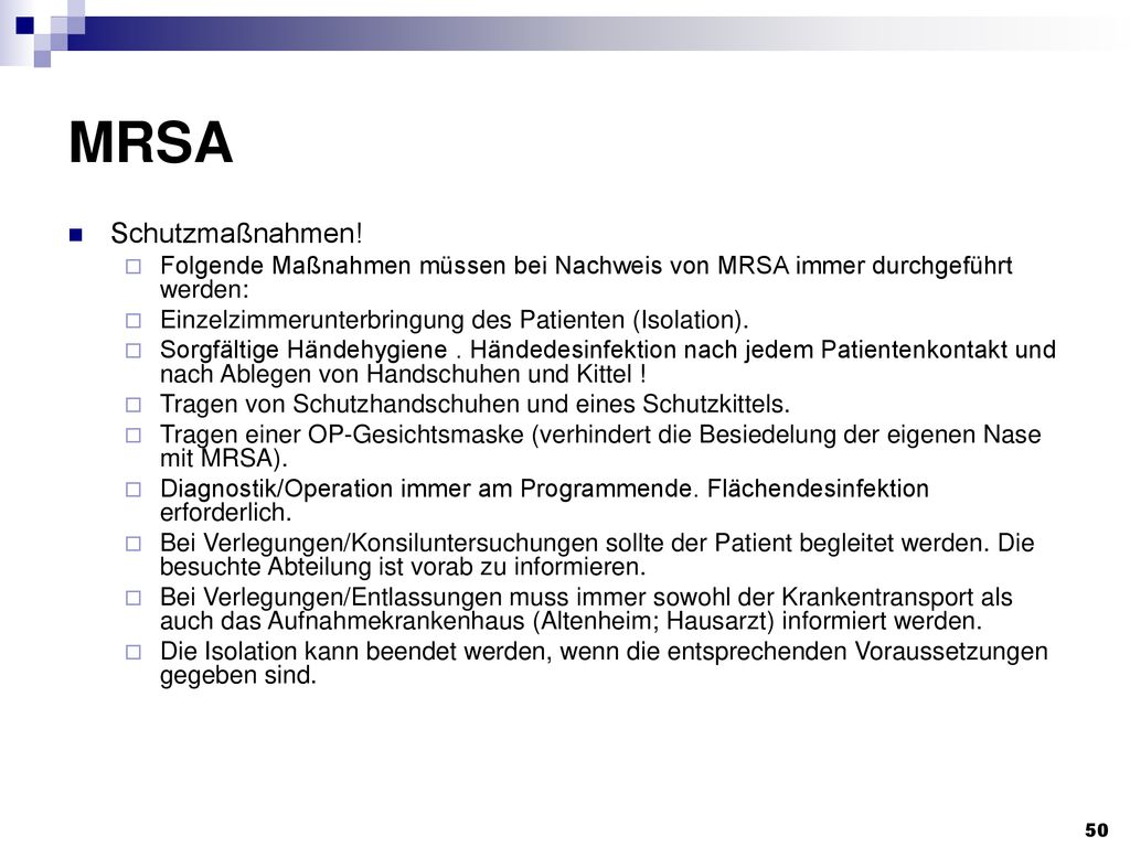 MRSA Schutzmaßnahmen! Folgende Maßnahmen müssen bei Nachweis von MRSA immer durchgeführt werden:
