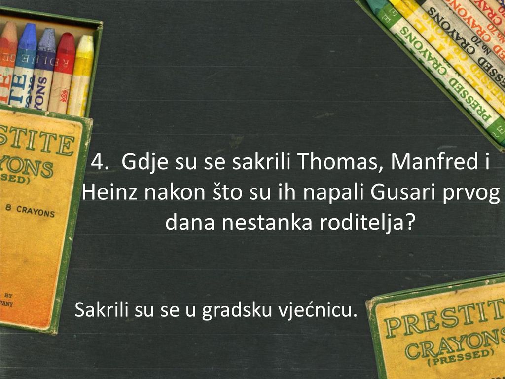 4. Gdje su se sakrili Thomas, Manfred i Heinz nakon što su ih napali Gusari prvog dana nestanka roditelja