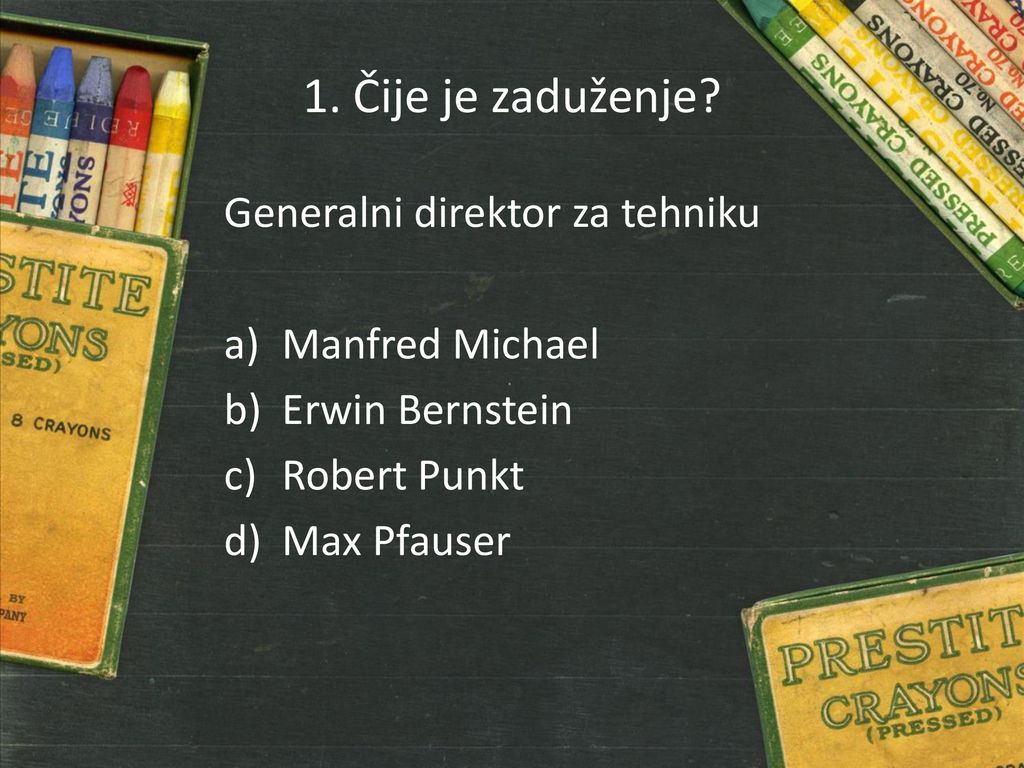 1. Čije je zaduženje Generalni direktor za tehniku Manfred Michael