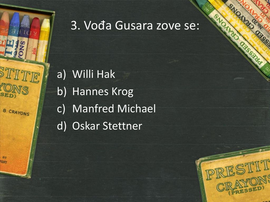 3. Vođa Gusara zove se: Willi Hak Hannes Krog Manfred Michael